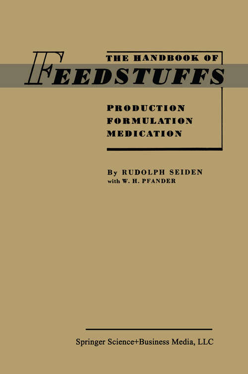Book cover of The Handbook of Feedstuffs: Production Formulation Medication (1957)
