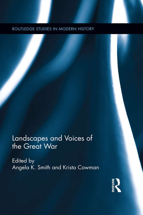 Book cover of Landscapes and Voices of the Great War (Routledge Studies in Modern History #22)