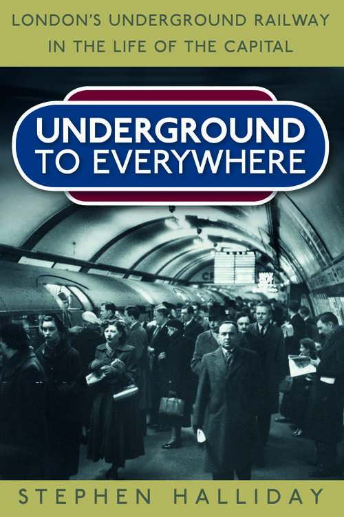 Book cover of Underground to Everywhere: London's Underground Railway in the Life of the Capital