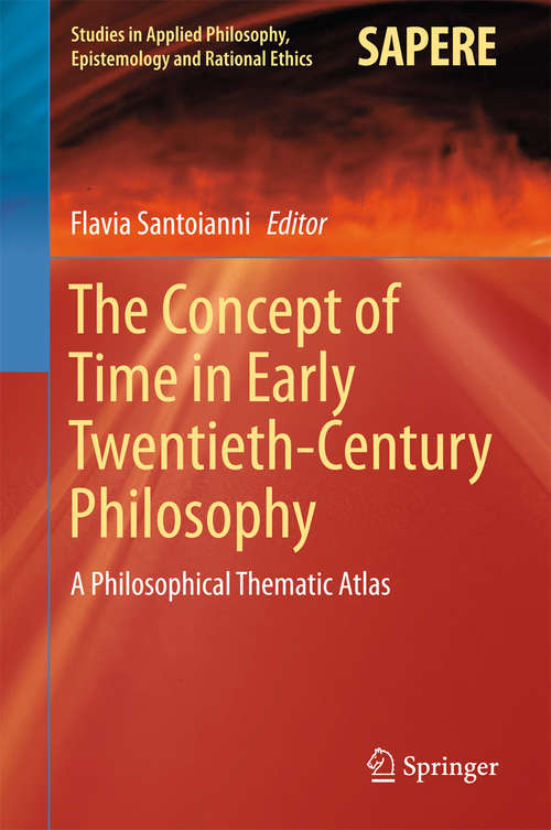 Book cover of The Concept of Time in Early Twentieth-Century Philosophy: A Philosophical Thematic Atlas (1st ed. 2016) (Studies in Applied Philosophy, Epistemology and Rational Ethics #24)