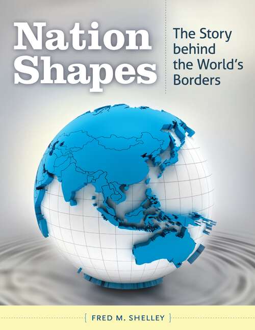 Book cover of Nation Shapes: The Story behind the World's Borders