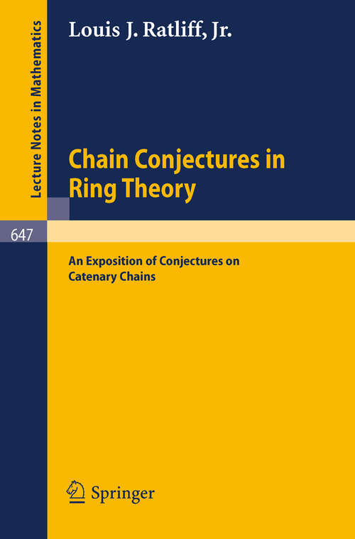 Book cover of Chain Conjectures in Ring Theory: An Exposition of Conjectures on Catenary Chains (1978) (Lecture Notes in Mathematics #647)