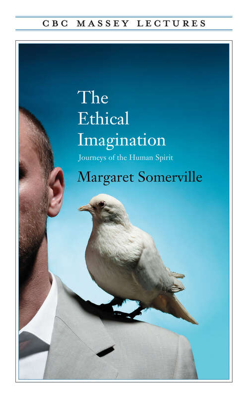 Book cover of The Ethical Imagination: Journeys of the Human Spirit (The CBC Massey Lectures)