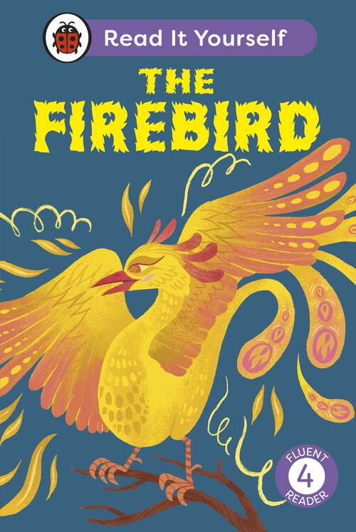 Book cover of The Firebird: Read It Yourself - Level 4 Fluent Reader (Read It Yourself)