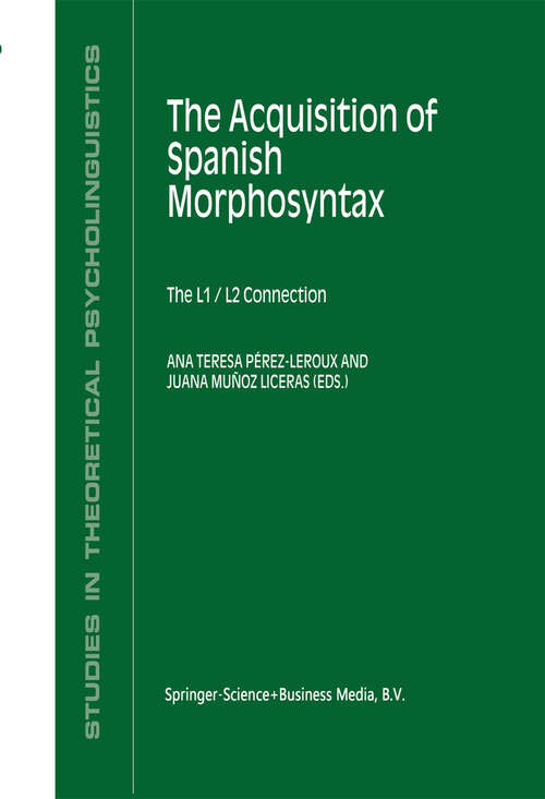 Book cover of The Acquisition of Spanish Morphosyntax: The L1/L2 Connection (2002) (Studies in Theoretical Psycholinguistics #31)