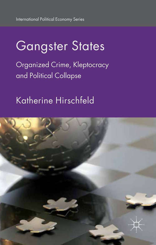 Book cover of Gangster States: Organized Crime, Kleptocracy and Political Collapse (2015) (International Political Economy Series)