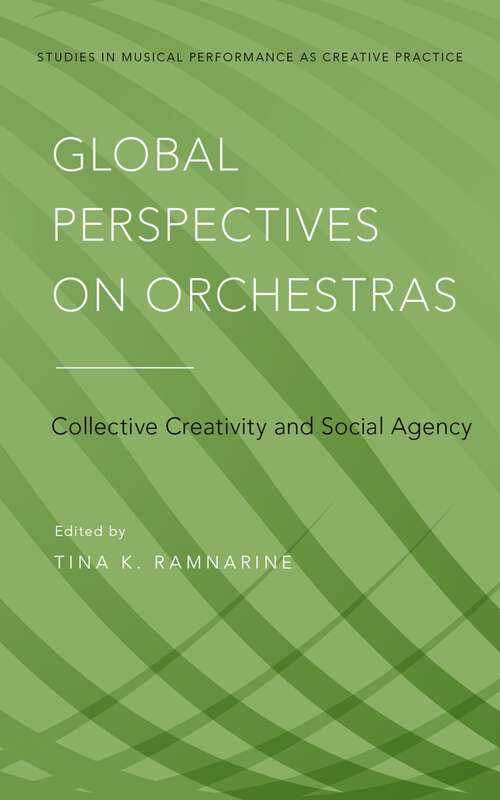 Book cover of Global Perspectives on Orchestras: Collective Creativity and Social Agency (Studies in Musical Perf as Creative Prac)