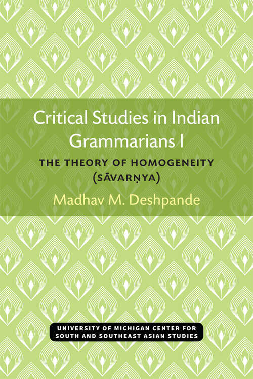 Book cover of Critical Studies in Indian Grammarians I: The Theory of Homogeneity (Savar?ya) (Michigan Series In South And Southeast Asian Languages And Linguistics)