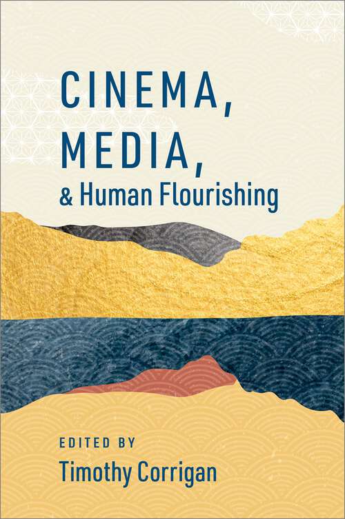 Book cover of Cinema, Media, and Human Flourishing (The Humanities and Human Flourishing)