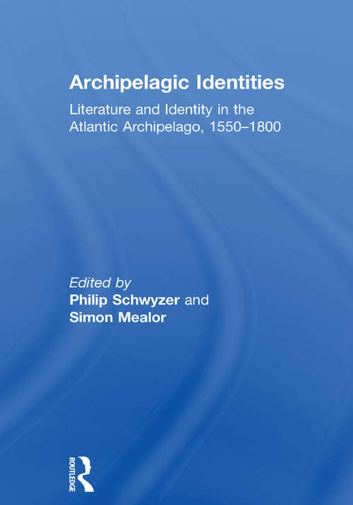 Book cover of Archipelagic Identities: Literature and Identity in the Atlantic Archipelago, 1550–1800