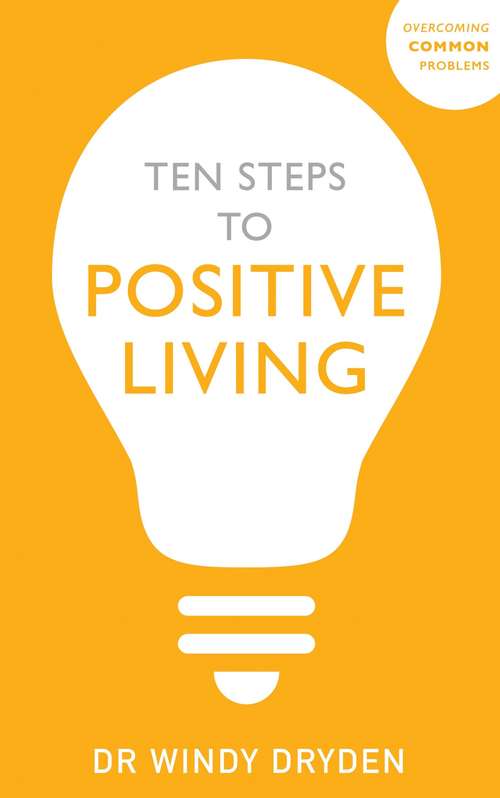 Book cover of Ten Steps to Positive Living: (second Edition) (Overcoming Common Problems Ser.)
