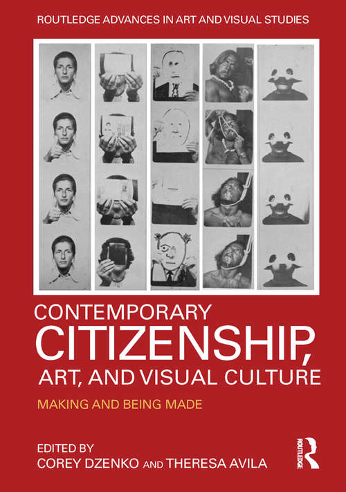 Book cover of Contemporary Citizenship, Art, and Visual Culture: Making and Being Made (Routledge Advances in Art and Visual Studies)