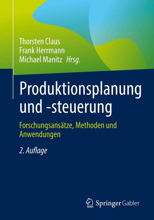 Book cover of Produktionsplanung und -steuerung: Forschungsansätze, Methoden und Anwendungen (2. Aufl. 2021)