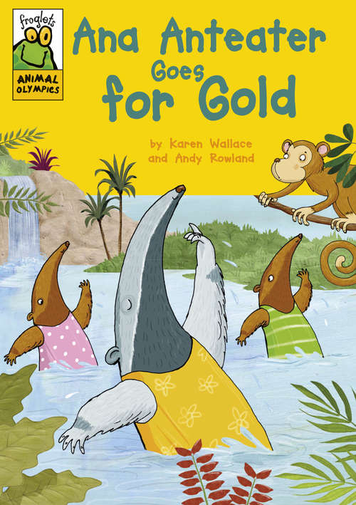 Book cover of Ana Anteater Goes for Gold (Froglets: Animal Olympics #2)