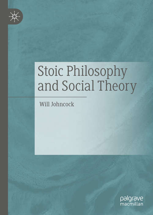Book cover of Stoic Philosophy and Social Theory (1st ed. 2020)