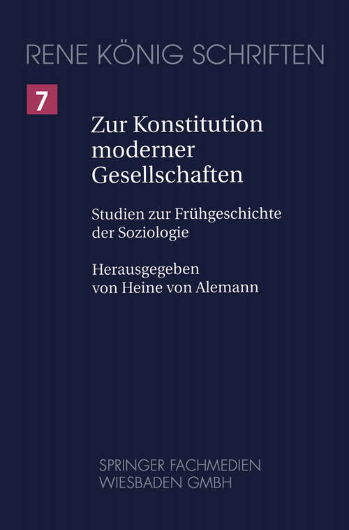 Book cover of Zur Konstitution moderner Gesellschaften: Studien zur Frühgeschichte der Soziologie (2000) (René König Schriften. Ausgabe letzter Hand #7)