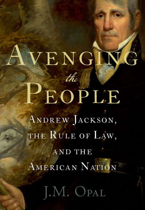 Book cover of Avenging the People: Andrew Jackson, the Rule of Law, and the American Nation