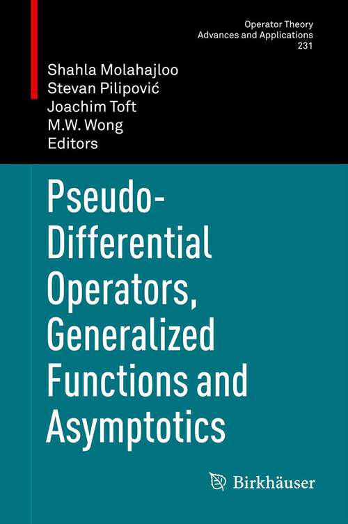 Book cover of Pseudo-Differential Operators, Generalized Functions and Asymptotics (2013) (Operator Theory: Advances and Applications #231)