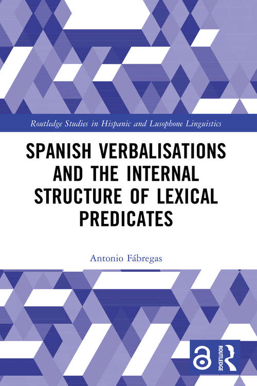 Book cover of Spanish Verbalisations and the Internal Structure of Lexical Predicates (Routledge Studies in Hispanic and Lusophone Linguistics)