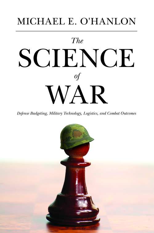 Book cover of The Science of War: Defense Budgeting, Military Technology, Logistics, and Combat Outcomes