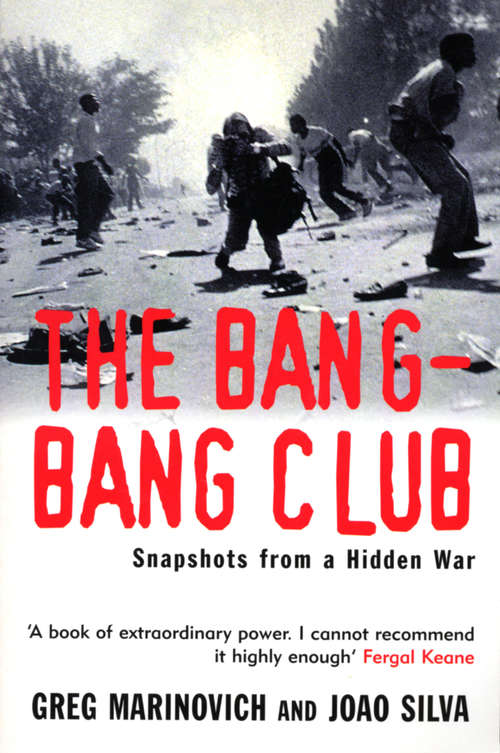 Book cover of The Bang-Bang Club: Snapshots from a Hidden War