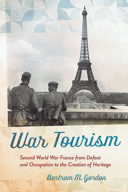 Book cover of War Tourism: Second World War France from Defeat and Occupation to the Creation of Heritage