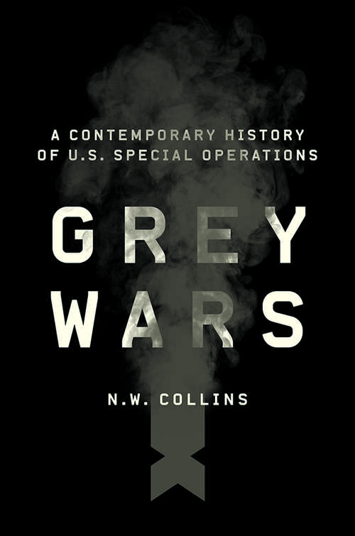 Book cover of Grey Wars: A Contemporary History of U.S. Special Operations