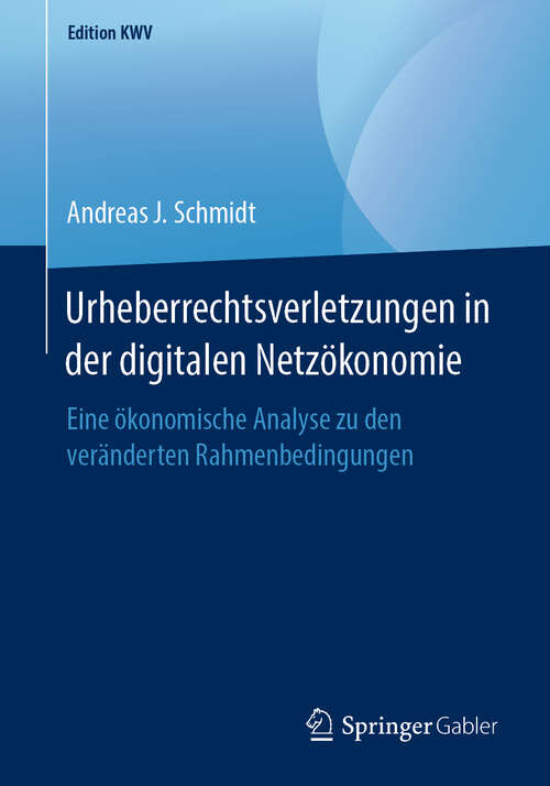 Book cover of Urheberrechtsverletzungen in der digitalen Netzökonomie: Eine ökonomische Analyse zu den veränderten Rahmenbedingungen (1. Aufl. 2012) (Edition KWV)