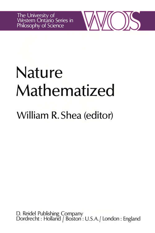 Book cover of Nature Mathematized: Historical and Philosophical Case Studies in Classical Modern Natural Philosophy (1983) (The Western Ontario Series in Philosophy of Science #20)
