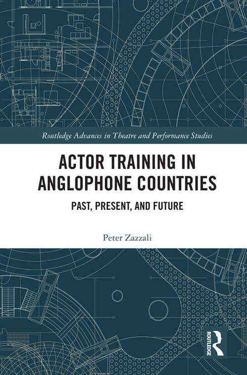 Book cover of Actor Training in Anglophone Countries: Past, Present and Future (Routledge Advances in Theatre & Performance Studies)