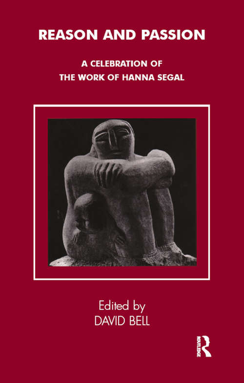 Book cover of Reason and Passion: A Celebration of the Work of Hanna Segal (Tavistock Clinic Series)