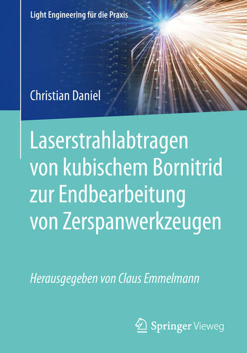 Book cover of Laserstrahlabtragen von kubischem Bornitrid zur Endbearbeitung von Zerspanwerkzeugen (1. Aufl. 2019) (Light Engineering für die Praxis)