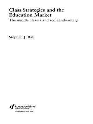 Book cover of Class Strategies and the Education Market: The Middle Classes and Social Advantage (1st edition) (PDF)