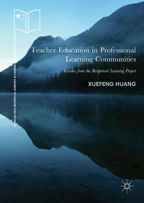 Book cover of Teacher Education in Professional Learning Communities: Lessons From The Reciprocal Learning Project (Intercultural Reciprocal Learning In Chinese And Western Education Ser.)