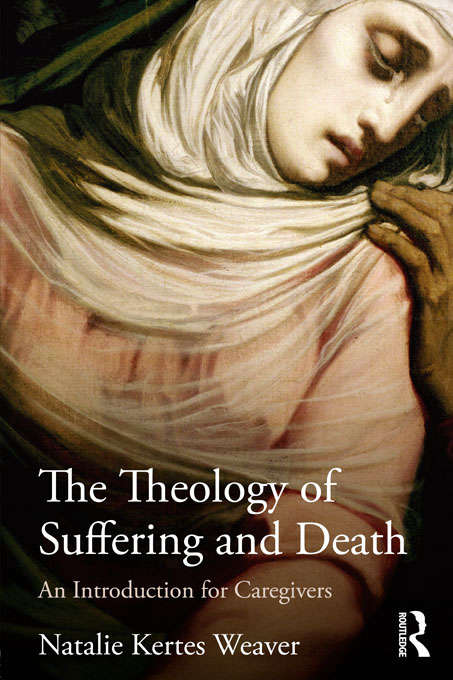 Book cover of The Theology of Suffering and Death: An Introduction for Caregivers