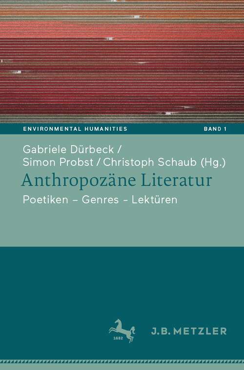 Book cover of Anthropozäne Literatur: Poetiken – Themen – Lektüren (1. Aufl. 2022) (Environmental Humanities #1)