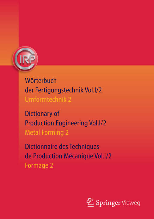 Book cover of Wörterbuch der Fertigungstechnik. Dictionary of Production Engineering. Dictionnaire des Techniques de Production Mécanique Vol.I/2: Umformtechnik 2/Metal Forming 2/Formage 2 (3. Aufl. 2015)