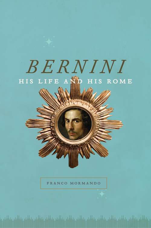 Book cover of Bernini: His Life and His Rome
