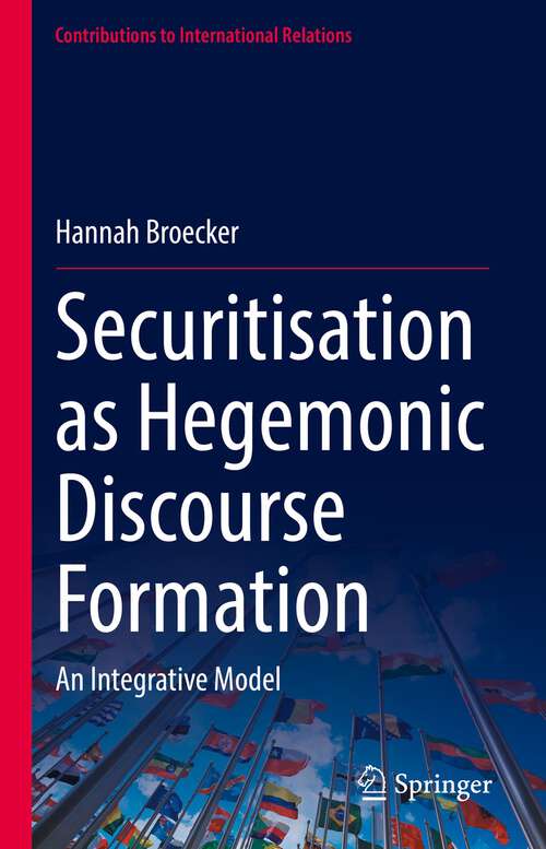 Book cover of Securitisation as Hegemonic Discourse Formation: An Integrative Model (1st ed. 2022) (Contributions to International Relations)