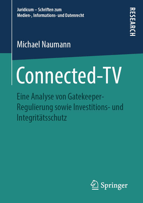 Book cover of Connected-TV: Eine Analyse von Gatekeeper-Regulierung sowie Investitions- und Integritätsschutz (1. Aufl. 2019) (Juridicum – Schriften zum Medien-, Informations- und Datenrecht)