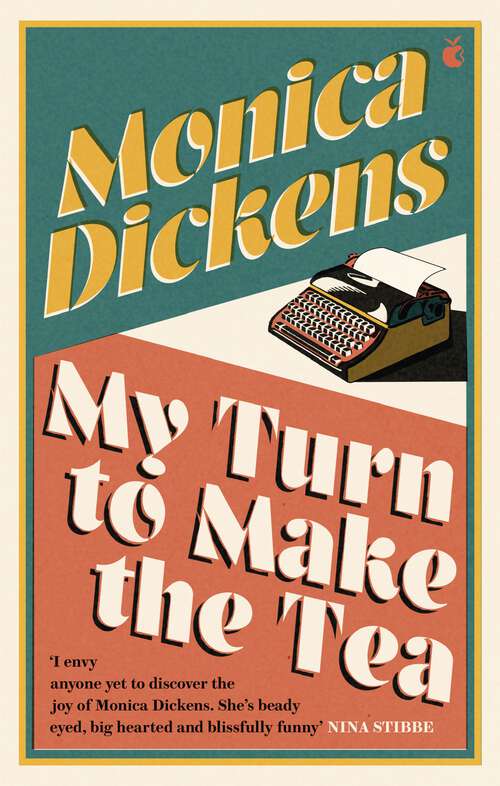 Book cover of My Turn to Make the Tea: 'I envy anyone yet to discover the joy of Monica Dickens ... she's blissfully funny' Nina Stibbe (Virago Modern Classics #808)