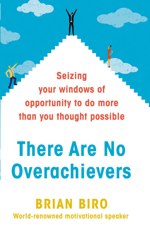 Book cover of There Are No Overachievers: Seizing Your Windows of Opportunity to Do More than You Thought Possible