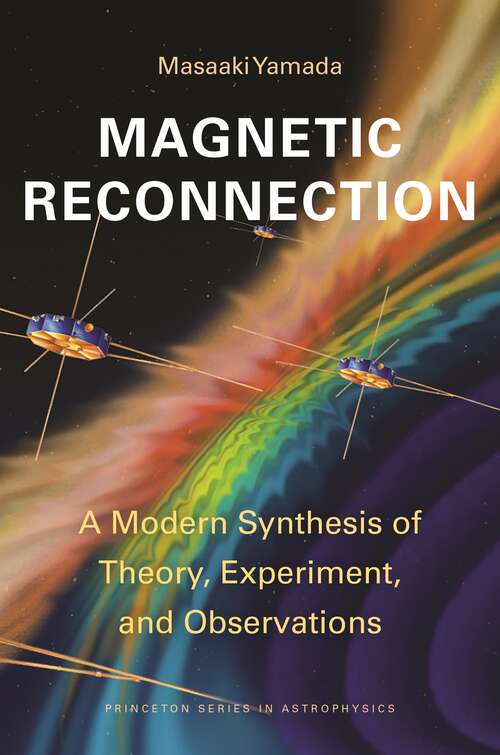 Book cover of Magnetic Reconnection: A Modern Synthesis of Theory, Experiment, and Observations (Princeton Series in Astrophysics #61)