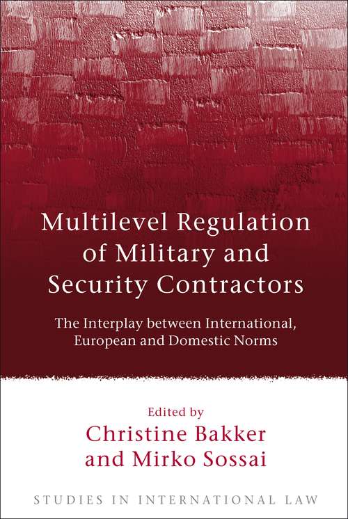 Book cover of Multilevel Regulation of Military and Security Contractors: The Interplay between International, European and Domestic Norms (Studies in International Law)