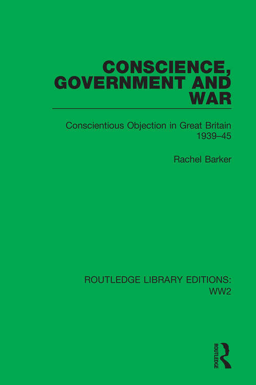 Book cover of Conscience, Government and War: Conscientious Objection in Great Britain 1939–45 (Routledge Library Editions: WW2 #6)