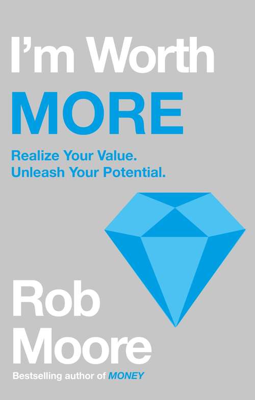 Book cover of I'm Worth More: Realize Your Value. Unleash Your Potential