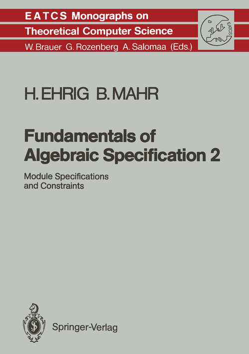 Book cover of Fundamentals of Algebraic Specification 2: Module Specifications and Constraints (1990) (Monographs in Theoretical Computer Science. An EATCS Series #21)