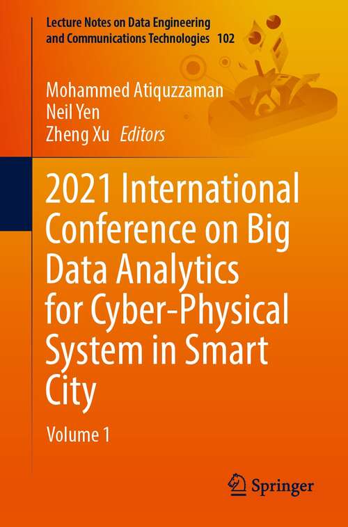 Book cover of 2021 International Conference on Big Data Analytics for Cyber-Physical System in Smart City: Volume 1 (1st ed. 2022) (Lecture Notes on Data Engineering and Communications Technologies #102)