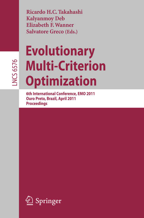 Book cover of Evolutionary Multi-Criterion Optimization: 6th International Conference, EMO 2011, Ouro Preto, Brazil, April 5-8, 2011, Proceedings (2011) (Lecture Notes in Computer Science #6576)