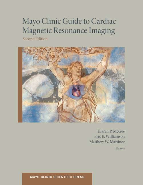 Book cover of Mayo Clinic Guide to Cardiac Magnetic Resonance Imaging (2) (Mayo Clinic Scientific Press)